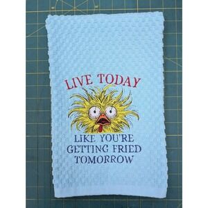 Live Today Like You're Getting Fried Tomorrow Kitchen Bath Tea Hand Bar Towel